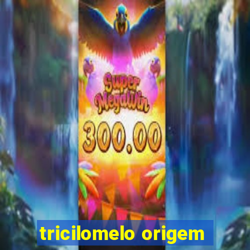 tricilomelo origem